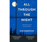 All Through the Night: Why Our Lives Depend on Dark Skies