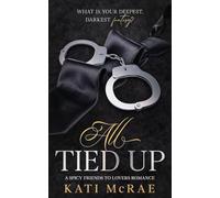 All Tied Up: A Spicy Friends to Lovers Romance