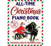 All-Time Christmas Piano Book for Kids and Adults | Beginner Level: Learn to Play the Top Christmas Hits with Super Easy and Fun Sheet Music for Dummies