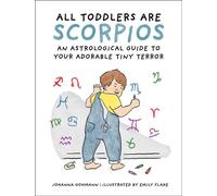 All Toddlers Are Scorpios An Astrological Guide to Your Adorable Tiny Terror - Johanna Gohmann - Running Press Adult - ebook (ePub) - Livre