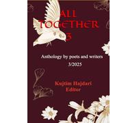 ALL TOGETHER 3: Anthology by poets and writers 3/2025