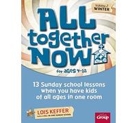 All Together Now For Ages 4-12 (Volume 2 Winter): 13 Sunday School Lessons When You Have Kids Of All Ages In One Room