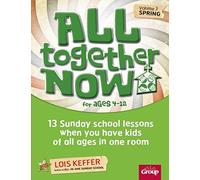 All Together Now For Ages 4-12 (Volume 3 Spring), Volume 3: 13 Sunday School Lessons When You Have Kids Of All Ages In One Room