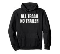 All Trash No Trailer Funny White Trash Humor Bold Saying Sweat à Capuche