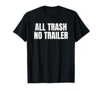 All Trash No Trailer Funny White Trash Humor Bold Saying T-Shirt