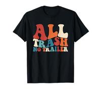 All Trash No Trailer Redneck Retro White Trash Party T-Shirt