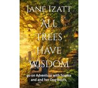 All Trees Have Wisdom: go on Adventure with Sophia and and her Dog Boots,