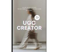 All UGC Secrets Exposed: The Only Guide You Need To Become A Super Successful UGC Creator