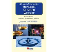 All was done with measure number weight An introduction to the new metaphysics of numbers - Jacques Vauthier - Eska - broché - Scolaire / Universitaire