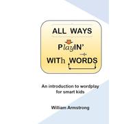 All Ways Playin' With Words: An Introduction to Wordplay for Smart Kids