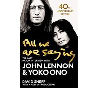 All We Are Saying: The Last Major Interview with John Lennon and Yoko Ono