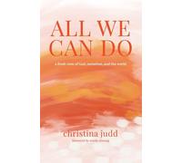 All We Can Do: A Fresh View of God, Ourselves, and the World