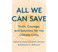 All We Can Save: Truth, Courage, and Solutions for the Climate Crisis