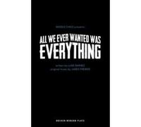 All We Ever Wanted Was Everything (Oberon Modern Plays) - [Livre en VO] Luke Barnes (Auteur)