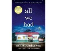 All We Had: A Novel - [Livre en VO] Annie Weatherwax (Auteur)