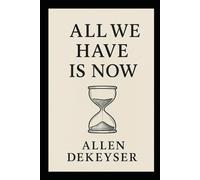 All We Have Is Now
