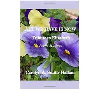 All We Have Is Now: A Tribute To Elizabeth Poetic Musings