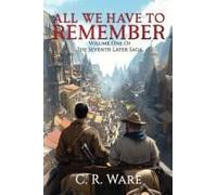 All We Have To Remember: Volume One Of The Seventh Layer Saga