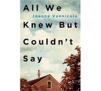 All We Knew But Couldnt Say by Joanne Vannicola Joanne Vannicola (Auteur)