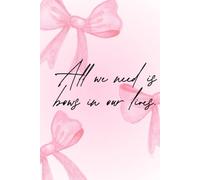 All We Need is Bows in Our Lives - Cute Pink Bow Notebook