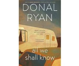All We Shall Know by Donal Ryan Donal Ryan (Auteur)