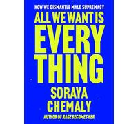 All We Want Is Everything How We Dismantle Male Supremacy - Soraya Chemaly - Atria/One Signal Publishers - ebook (ePub) - Livre