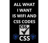 ALL WHAT I WANT IS WIFI AND CSS CODES: CSS Programming Notebook for Beginners,Notebook for coding ideas & projects, Programming Study notebook for CSS ... for developers, computer programming notebook