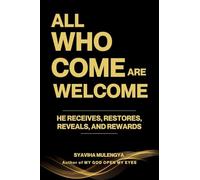 ALL WHO COME ARE WELCOME: HE RECEIVES, RESTORES, REVEALS, AND REWARDS