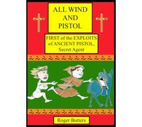 All Wind and Pistol: First Volume of the Exploits of Ancient Pistol, Secret Agent
