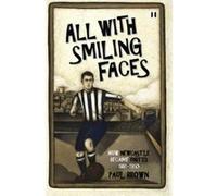All With Smiling Faces: How Newcastle Became United, 1881-1910 - [Version Originale] Paul Brown (Auteur)