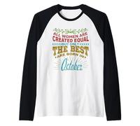 All Women are Born in October Birthday Women Girl Manche Raglan