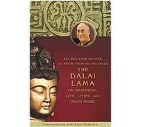 All You Ever Wanted to Know from His Holiness the Dalai Lama on Happiness, Life, Living, and Much More
