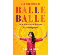 All You Need is Balle Balle How Movement Became My Superpower - Sarina Jain - She Writes Press - ebook (ePub) - Livre