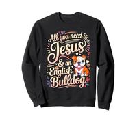 All You Need is Jesus and an English Bulldog Sweatshirt