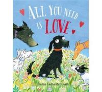 All You Need is Love by Emma Chichester Clark Emma Chichester Clark (Auteur)