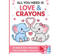 All YOU NEED IS LOVE & CRAYONS: 35 Bold & Easy Valentine Coloring Pages For Relaxation
