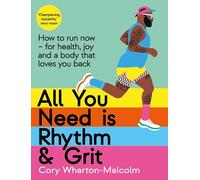 All You Need is Rhythm and Grit: How to run now, for health, joy and a body that loves you back