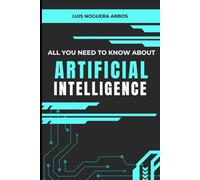 All You Need to Know About Artificial Intelligence