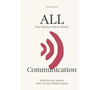 All You Need to Know About Communication: What You Say Matters - How You Say It Matters More