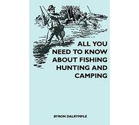 All You Need To Know About Fishing, Hunting And Camping