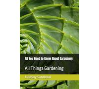 All You Need to Know About Gardening: All Things Gardening