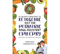 All You Need to Know About the Ketogenic Diet for Pediatric Drug-Resistant Epilepsy: User Manual for Parents and Caregivers