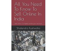 All You Need To Know To Sell Online In India: Sell Online, Go Digital...And Be Your Own Boss