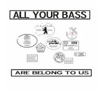 All Your Bass are Belong to Us