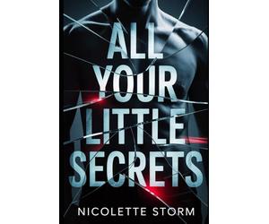All Your Little Secrets: She Thought She Was Hunting a Killer… Until She Met One Worth Wanting.