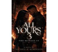 All Yours: Fire Between Us All Yours, #3 - Michelle Robinson - Adorn Creations - ebook (ePub) - Livre