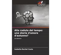 Alla caduta del tempo: una storia d'amore d'autunno?: 2a edizione