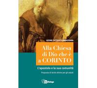 Alla Chiesa di Dio che è a Corinto. L'apostolo e la sua comunità. Proposta di lectio divina per gli adulti