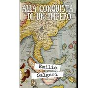 Alla conquista di un Impero: Ciclo de "I pirati della Malesia" + Piccola Biografia