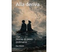 Alla deriva: Storie di peso ordinario